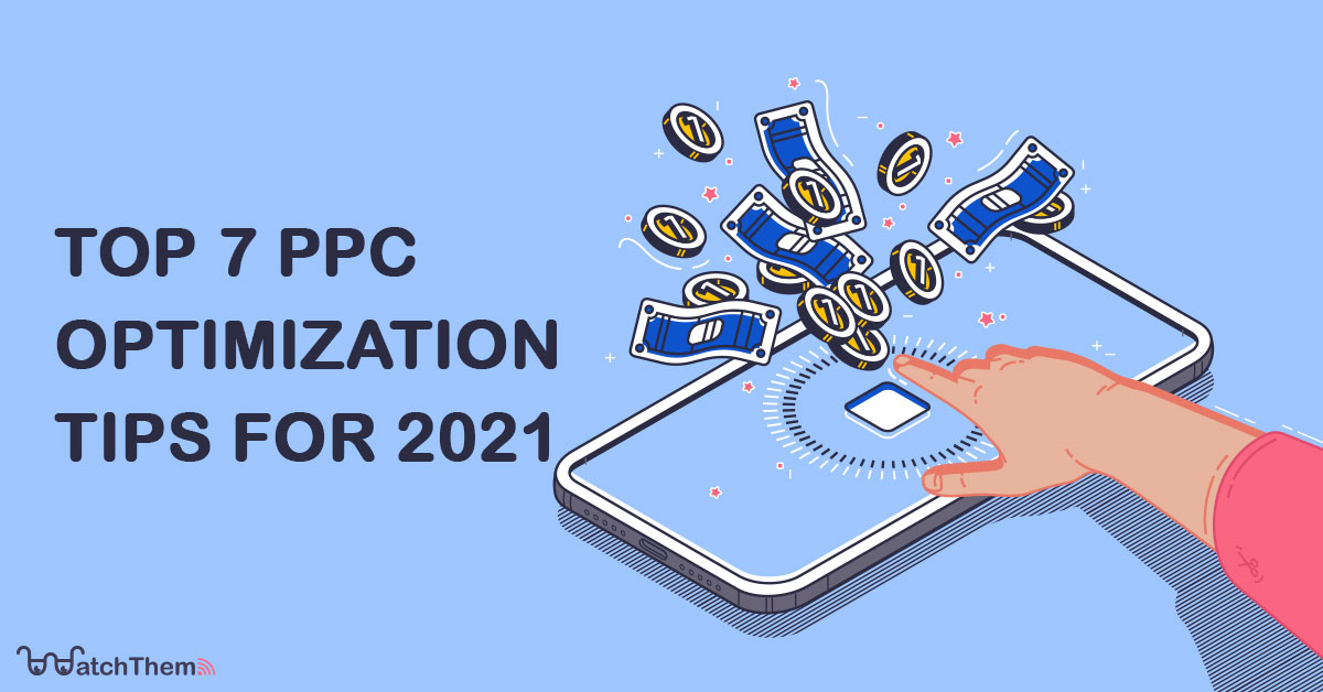 Top 7 PPC Optimization Tips for 2022 - WatchThemLive