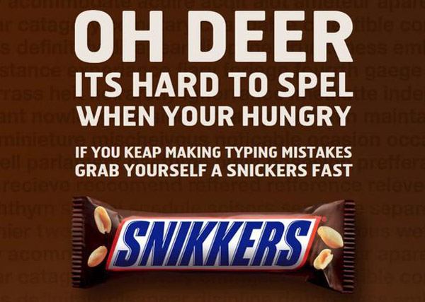 example of disrupt-then-reframe technique from Snickers. The ad includes spelling mistakes to disrupt the readers thought process. Then the reframe resolves the confusion and makes the request seem more reasonable. 