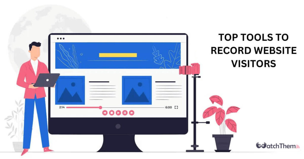 Top Tools to Record Website Visitors