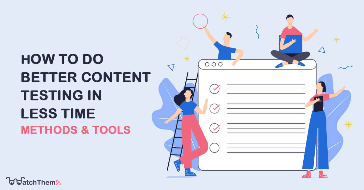 How to Do Better Content Testing In Less Time [Methods & Tools]