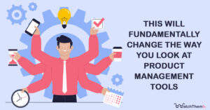 this will fundamentally change the way you look at product management tools