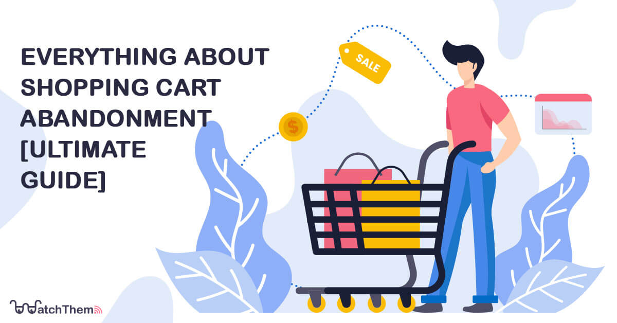 Everything about shopping cart abandonment [ultimate guide]