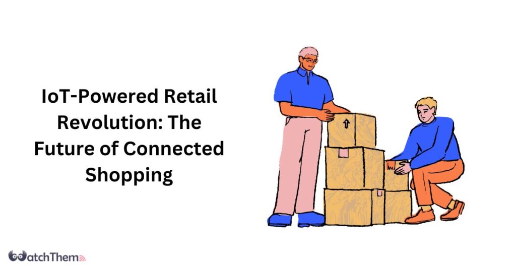 IoT-Powered Retail Revolution The Future of Connected Shopping 2023