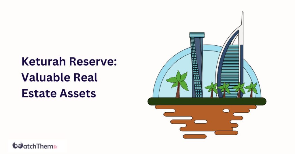 Keturah Reserve Valuable Real Estate Assets in 2023