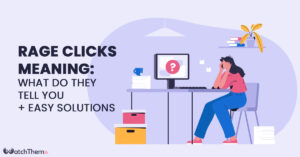 Rage Clicks Meaning: What Do They Tell You + 10 Easy Solutions