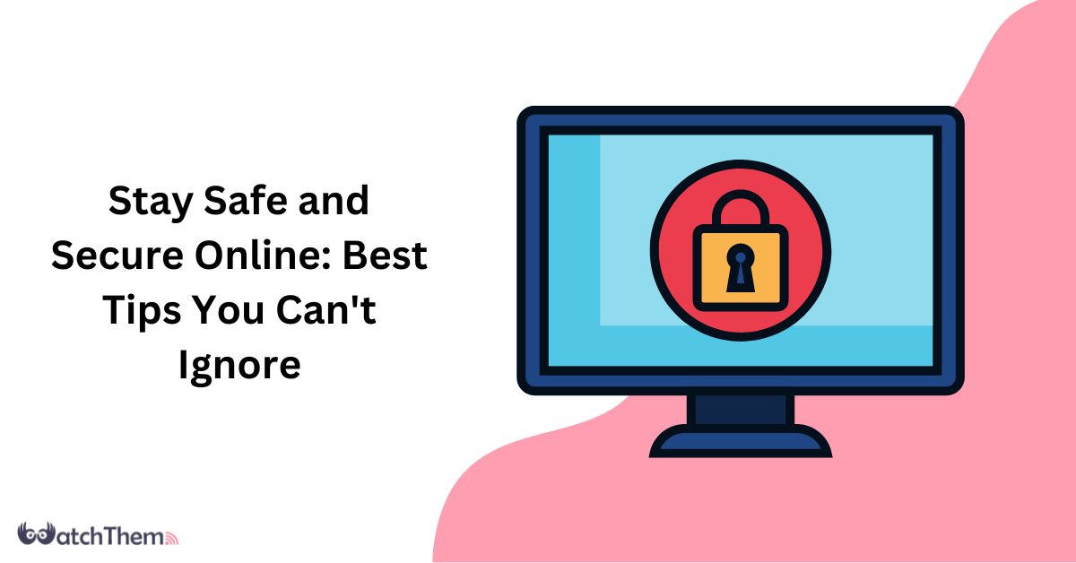 Stay Safe and Secure Online 5 Best Tips You Can't Ignore