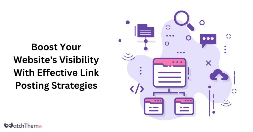 Boost Your Website's Visibility With Effective Link Posting Strategies in 2023