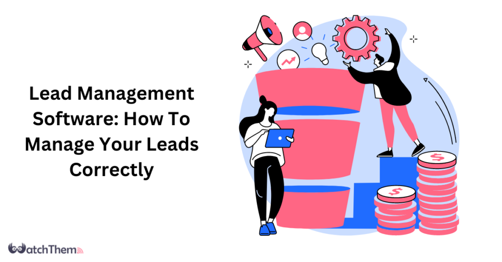 Lead Management Software 101 How To Manage Your Leads Correctly
