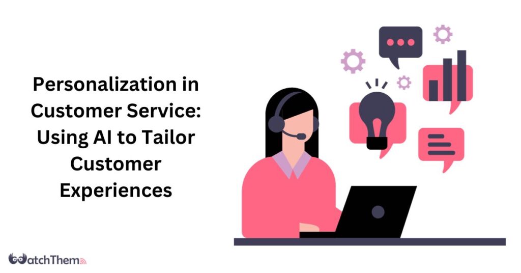 Personalization in Customer Service Using AI to Tailor Customer Experiences 2024