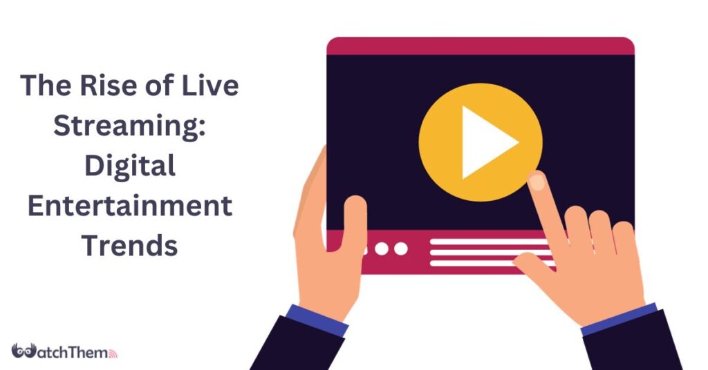 The Rise of Live Streaming Digital Entertainment Trends 2024