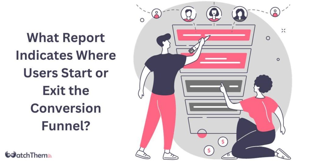What Report Indicates Where Users Start or Exit the Conversion Funnel Ultimate Guide in 2024