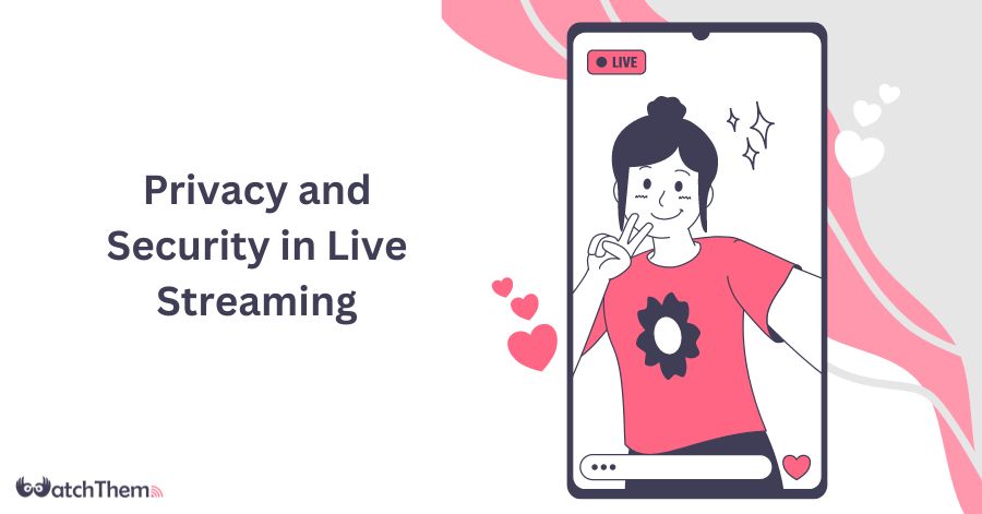 Privacy and Security in Live Streaming Protecting Your Content and Audience in 2024