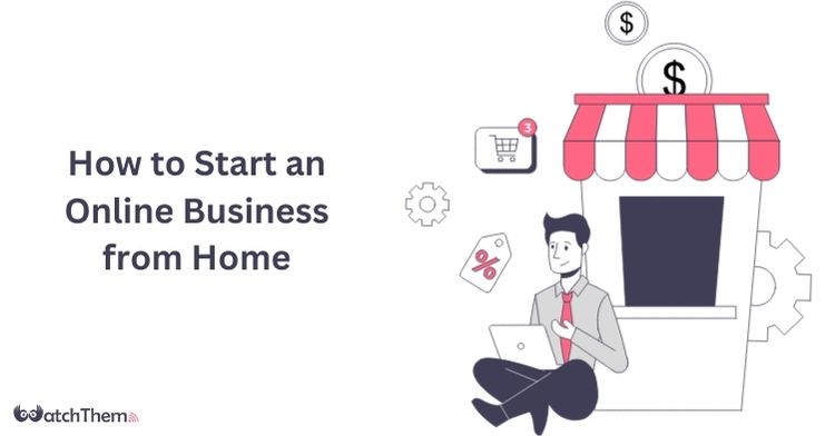 How to Start an Online Business from Home in 2024