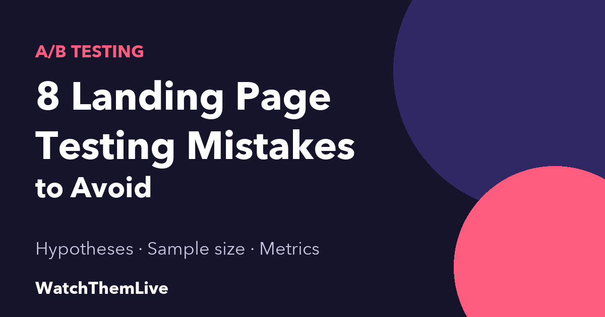 WatchThemLive Home 51 8 landing page testing mistakes to avoid