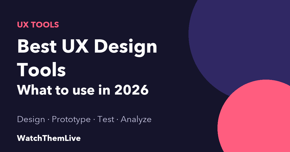 WatchThemLive Home 53 UX design tools: what to use in 2026